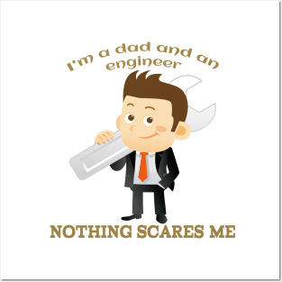 I'm a DAD and an Engineer Nothing scares me Posters and Art